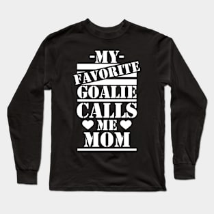 My Favorite Goalie Calls Me Mom T-Shirt Long Sleeve T-Shirt